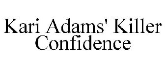 KARI ADAMS' KILLER CONFIDENCE