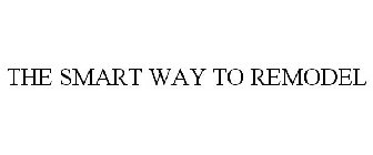 THE SMART WAY TO REMODEL