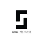 S SMALL > BEGINNINGS