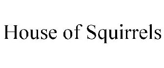 HOUSE OF SQUIRRELS