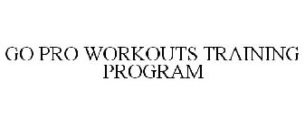 GO PRO WORKOUTS TRAINING PROGRAM