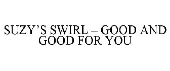 SUZY'S SWIRL GOOD AND GOOD FOR YOU