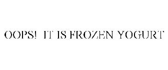 OOPS! IT IS FROZEN YOGURT