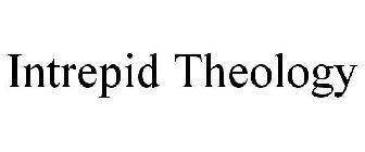 INTREPID THEOLOGY
