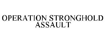 OPERATION STRONGHOLD ASSAULT
