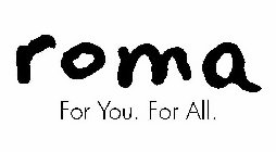 ROMA FOR YOU. FOR ALL.