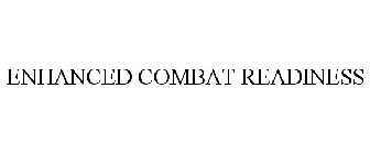 ENHANCED COMBAT READINESS