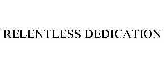 RELENTLESS DEDICATION