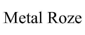 METAL ROZE