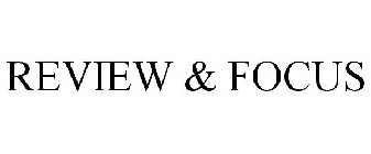REVIEW & FOCUS