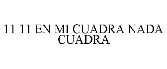 11 11 EN MI CUADRA NADA CUADRA