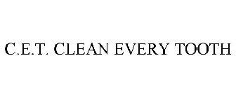 C.E.T. CLEAN EVERY TOOTH