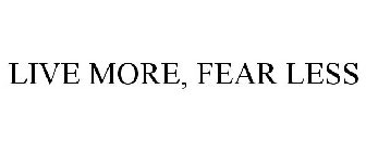 LIVE MORE, FEAR LESS