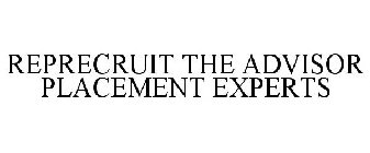 REPRECRUIT THE ADVISOR PLACEMENT EXPERTS