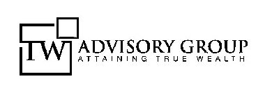 TW ADVISORY GROUP ATTAINING TRUE WEALTH