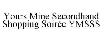 YOURS MINE SECONDHAND SHOPPING SOIRÉE YMSSS