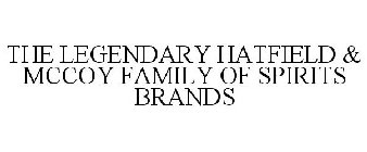 THE LEGENDARY HATFIELD & MCCOY FAMILY OF SPIRITS BRANDS