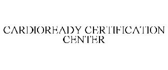 CARDIOREADY CERTIFICATION CENTER