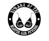 BEWARE OF THE BUMPER CAR PSYCHOS