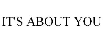 IT'S ABOUT YOU
