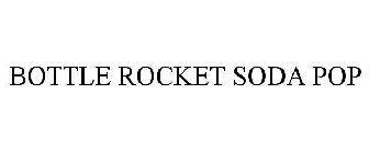 BOTTLE ROCKET SODA POP