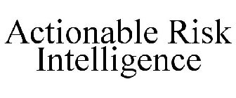 ACTIONABLE RISK INTELLIGENCE