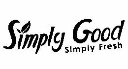 SIMPLY GOOD SIMPLY FRESH