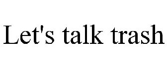 LET'S TALK TRASH