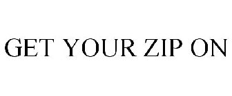GET YOUR ZIP ON