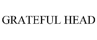 GRATEFUL HEAD