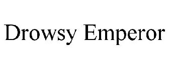 DROWSY EMPEROR