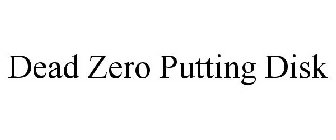 DEAD ZERO PUTTING DISK