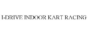 I-DRIVE INDOOR KART RACING