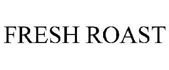 FRESH ROAST