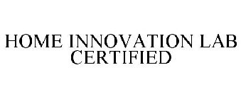 HOME INNOVATION LAB CERTIFIED