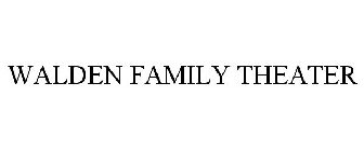 WALDEN FAMILY THEATER