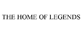 THE HOME OF LEGENDS