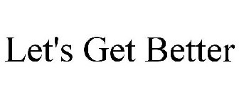 LET'S GET BETTER