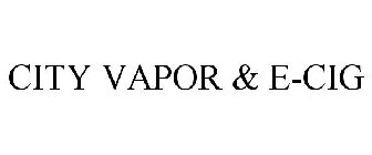 CITY VAPOR & E-CIG