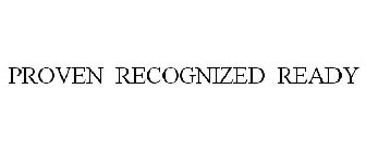PROVEN RECOGNIZED READY