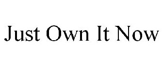 JUST OWN IT NOW