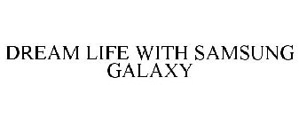 DREAM LIFE WITH SAMSUNG GALAXY