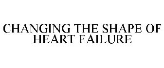 CHANGING THE SHAPE OF HEART FAILURE