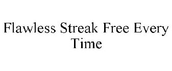FLAWLESS STREAK FREE EVERY TIME
