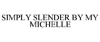 SIMPLY SLENDER BY MY MICHELLE