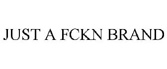 JUST A FCKN BRAND