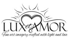 LUX ET AMOR FINE ART IMAGERY CRAFTED WITH LIGHT AND LOVE