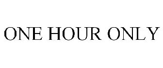 ONE HOUR ONLY