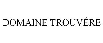 DOMAINE TROUVÈRE