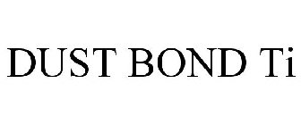 DUST BOND TI